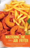 Mastering The Air Fryer Grill