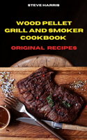 Wood Pellet and Smoker Cookbook 2021 Original Recipes: Easy and Delicious Recipes to smoke and Grill and Enjoy with your Family and Friends