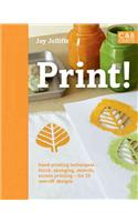 Print!: 25 Original Projects Using Hand-printing Techniques on Fabric and Paper
