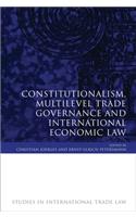 Constitutionalism, Multilevel Trade Governance and International Economic Law