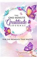 The One-Minute Gratitude Journal: For the Moments That Matter: A 52 Week Guide to a Happier, More Fulfilled Life: Gratitude Journal