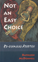 Not an Easy Choice: Re-Examining Abortion