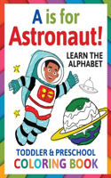 A is for Astronaut! Preschool & Toddler Coloring Book