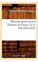 Mémoire Pour Servir À l'Histoire de France [V 6] (Éd.1814-1826)