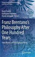 Franz Brentano’s Philosophy After One Hundred Years