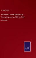 Schweiz in ihren Kämpfen und Umgestaltungen von 1830 bis 1850