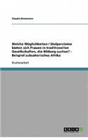 Welche Möglichkeiten / Stolpersteine bieten sich Frauen in traditionellen Gesellschaften, die Bildung suchen? - Beispiel subsaharisches Afrika