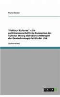 Political Cultures - Die politikwissenschaftliche Konzeption der Cultural Theory diskutiert am Beispiel der Gentechnologie-Politik der USA