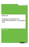 Decimation Lowpass Filters for SIGMA-DELTA Modulators - A Comparative Study
