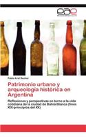 Patrimonio Urbano y Arqueologia Historica En Argentina