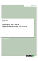 Aggression und Gewalt. Aggressionsfördernde Emotionen