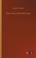 Three Years in the Sixth Corps