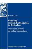 Controlling Immaterieller Ressourcen Im Krankenhaus: Handhabung Und Konsequenz Von Intangibles in Einrichtungen Des Stationären Gesundheitswesens