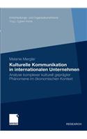 Kulturelle Kommunikation in Internationalen Unternehmen: Analyse Komplexer Kulturell Geprägter Phänomene Im Ökonomischen Kontext