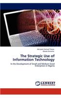 The Strategic Use of Information Technology
