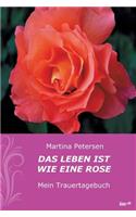 Das Leben ist wie eine Rose