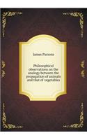 Philosophical observations on the analogy between the propagation of animals and that of vegetables: (English)