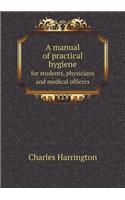 A manual of practical hygiene for students, physicians and medical officers
