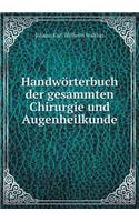 Handwörterbuch der gesammten Chirurgie und Augenheilkunde