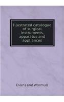 Illustrated Catalogue of Surgical Instruments, Apparatus and Appliances