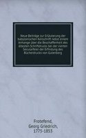 Neue Beitrage zur Erlauterung der babylonischen Keilschrift nebst einem Anhange uber die Beschaffenheit des altesten Schriftdrucks bei der vierten Secularfeier der Erfindung des Bucherdrucks von Gutenberg