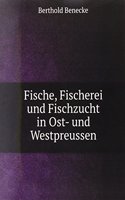 Fische, Fischerei und Fischzucht in Ost- und Westpreussen