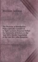 Doctrine of Retribution: Philosophically Considered in Eight Lectures Preached Before the University of Oxford, in the Year 1875, On the Foundation of the Late Rev. John Bampton. .