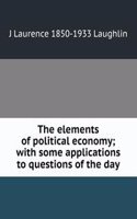 elements of political economy; with some applications to questions of the day