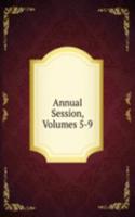 Annual Session, Volumes 5-9