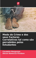 Medo do Crime e dos seus Factores Correlativos tal como são percebidos pelos Estudantes