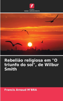 Rebelião religiosa em "O triunfo do sol", de Wilbur Smith