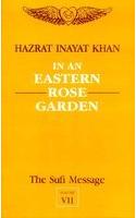 The Sufi Message: in an Eastern Rose Garden: Vol 7