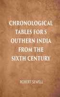 Chronological Tables For Southern India From The Sixth Century A.D.