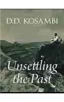 Unsettling The Past: Unknown Aspects and Scholarly Assessments of D.D. Kosambi