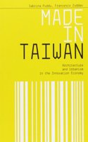 Made in Taiwan: Architecture and Urbanism in the Innovation Economy