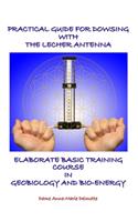 Practical Guide for Dowsing with the Lecher Antenna - Elaborate Basic Training Course in Geobiology and Bio-Energy