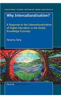 Why Interculturalisation?: A Response to the Internationalisation of Higher Education in the Global Knowledge Economy(28 Educational Futures)
