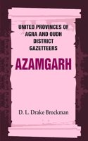 United Provinces of Agra and Oudh District Gazetteers: Azamgarh Vol. V