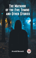 Matador of the Five Towns and Other Stories