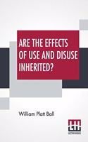 Are The Effects Of Use And Disuse Inherited?: An Examination Of The View Held By Spencer And Darwin