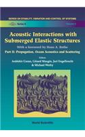 Acoustic Interactions with Submerged Elastic Structures - Part II: Propagation, Ocean Acoustics and Scattering