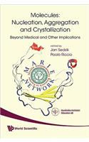 Molecules: Nucleation, Aggregation and Crystallization: Beyond Medical and Other Implications