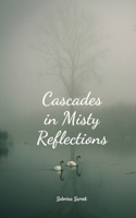 Cascades in Misty Reflections