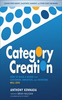 Category Creation: How to Build a Brand That Customers, Employees, and Investors Will Love