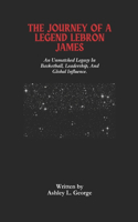 The Journey Of A Legend LeBron James: An Unmatched Legacy In Basketball, Leadership, And Global Influence.