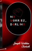 no worries, darling