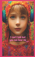 I can't talk but you can hear me