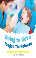 Going to Get a Tongue Tie Release: A Toddler Prep Book(Toddler Prep Books)
