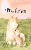I Pray for You