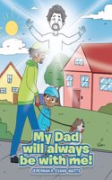 My Dad will always be with me!